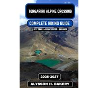 TONGARIRO ALPINE CROSSING HIKING GUIDE 2026-2027: 109 (TrailWise 2025 Hiking Edition)