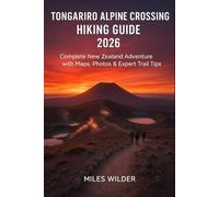 TONGARIRO ALPINE CROSSING HIKING GUIDE 2026: Complete New Zealand Adventure with Maps, Photos & Expert Trail Tips (TRAILBLAZERS SERIES)