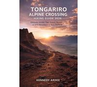 TONGARIRO ALPINE CROSSING HIKING GUIDE 2026: Ultimate Insider Tips, Scenic Trails & Solo Adventure in New Zealand (Looming Horizons 2025)
