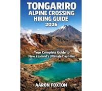 TONGARIRO ALPINE CROSSING HIKING GUIDE 2026: Your Complete Guide to New Zealand’s Ultimate Day Hike (Epic Trails of the World)