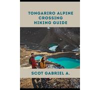TONGARIRO ALPINE CROSSING HIKING GUIDE: 21 (The Explorer’s Hiking Collection)
