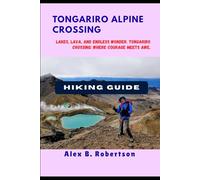 TONGARIRO ALPINE CROSSING HIKING GUIDE (Epic Hikes of the World)