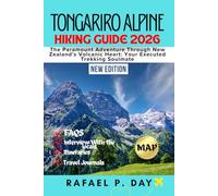 TONGARIRO ALPINE HIKING GUIDE 2026: The Paramount Adventure Through New Zealand's Volcanic Heart: Your Executed Trekking Soulmate