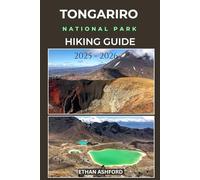 TONGARIRO NATIONAL PARK HIKING GUIDE 2025 - 2026: Explore New Zealand’s Greatest Volcano Trails, Alpine Crossings, and Scenic Walks (The Explorer’s Footpath Series)