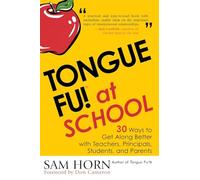 Tongue Fu! At School: 30 Ways to Get Along with Teachers, Principals, Students, and Parents