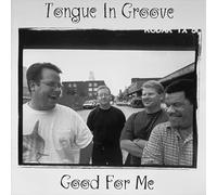 Tongue In Groove - Good For Me, Good For You (US Import)