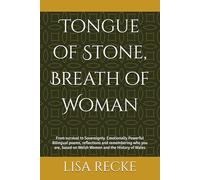 Tongue of Stone, Breath of Woman: From survival to Sovereignty. Emotionally Powerful Bilingual poems, reflections and remembering who you are, based on Welsh Women and the History of Wales