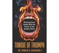 Tongue of Triumph: Winning Every Battle With the Power of the Spoken Word