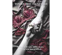 Tongue Tied and Untamed: Through It All: Love, ADHD, Desire and The Wild Mess of Growth