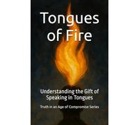 Tongues of Fire: Understanding the Gift of Speaking in Tongues (Truth in an Age of Compromise)