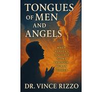 Tongues of Men and Angels: When Heaven’s Language Flows Through Human Vessels