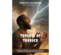 Tongues of Thunder: Unlocking the Hidden Power of Tongues That Shatter Darkness and Silence the Enemy’s Accusations