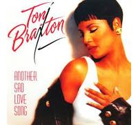 TONI BRAXTON - Toni Braxton / Another Sad Love Song