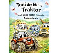 Toni der kleine Traktor und seine besten Freunde - Ausmalbuch: Mit Feuerwehr, Polizei, Bagger, LKW und vielen tollen Fahrzeugen