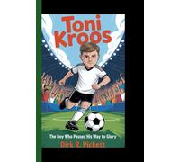 TONI KROOS: The Boy Who Passed His Way to Glory - From backyard kicks to World Cup magic- the story of a kid with vision, heart, and golden feet