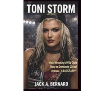 TONI STORM: How Wrestling’s Wild Child Rose to Dominate Global Arenas- A BIOGRAPHY