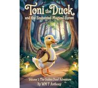 Toni the Duck and the Enchanted Magical Forest: Volume 1: The Golden Pond Adventure