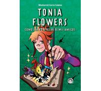 Tonia Flowers. Cómo ser yo a pesar de mis amigos: Cómo ser yo a pesar de mis amigos (ESPIRAL EDICIONES) | Montserrat Garcia Comino