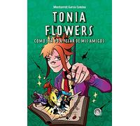 Tonia Flowers: Cómo ser yo a pesar de mis amigos (ESPIRAL EDICIONES)