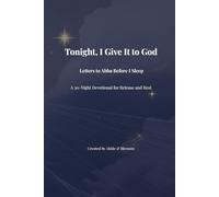 Tonight, I Give It to God: Letters to Abba Before I Sleep: A 30-Night Devotional for Release and Rest