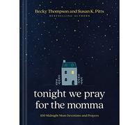 Tonight We Pray for the Momma: 100 Midnight Mom Devotions and Prayers