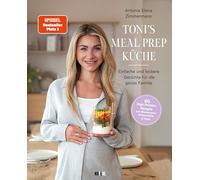 Toni's Mealprep Küche: Schnelle Rezeptideen für die ganze Familie