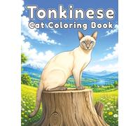 Tonkinese: Affectionate Cat Coloring Book Featuring Playful Adventures, Cozy Everyday Moments, Elegant Companions, and Relaxing Creative Fun for Cat Lovers (My Cute Cats Collection)