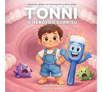 Tonni, o Herói do Sorriso: Uma história mágica para fazer seu filho querer escovar os dentes sem brigas: 1 (Heróis de Toothlandia)
