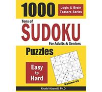 Tons of Sudoku for Adults & Seniors: 1000 Easy to Hard Puzzles: 63 (Logic & Brain Teasers Series)
