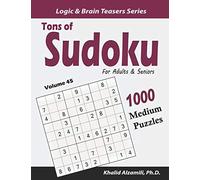 Tons of Sudoku for Adults & Seniors: 1000 Medium Puzzles: 45 (Logic & Brain Teasers Series)
