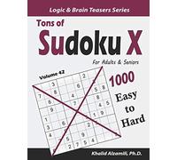 Tons of Sudoku X for Adults & Seniors: 1000 Easy to Hard Puzzles: 42 (Logic & Brain Teasers Series)