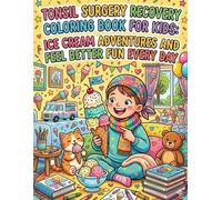 Tonsil Surgery Recovery Coloring Book for Kids: Ice Cream Adventures and Feel Better Fun Every Day