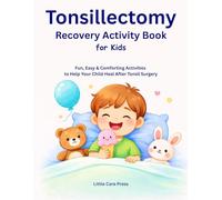 Tonsillectomy Recovery Activity Book for Kids: Fun, Easy & Comforting Activities to Help Your Child Heal After Tonsil Surgery