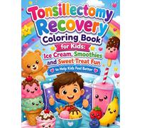 Tonsillectomy Recovery Coloring Book for Kids: Ice Cream, Smoothies and Sweet Treat Fun to Help Kids Feel Better: Cute and Cozy Coloring Adventures ... Smiles and Happy Recovery Fun for Kids