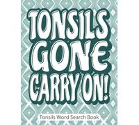 Tonsils Gone, Carry On! Tonsils Word Search Book: Tonsils Out Gift for Adult | A Funny Get Well Pick-Me-Up with Large Print Word Search Puzzles During ... Fun | Includes a Write-In Gift Message Page