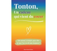 Tonton, un cadeau qui vient du coeur: Un livre en COULEUR à compléter pour offrir un cadeau unique - Idée parfaite pour un anniversaire, Noël ou une occasion spéciale