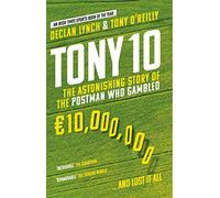 Tony 10: The Astonishing Story of the Postman who Gambled €10,000,000 … and lost it all