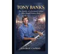 TONY BANKS BIOGRAPHY: The Journey of a Keyboard Genius Who Shaped Modern Rock