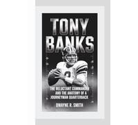 TONY BANKS: The Reluctant Commander and the Anatomy of a Journeyman Quarterback