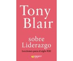 Tony Blair sobre liderazgo: lecciones del siglo XXI