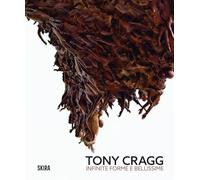 Tony Cragg infinite forme e bellissime: Infinite and Beautiful Forms (Cataloghi arte contemporanea)