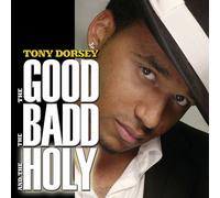 Tony Dorsey - Good the Bad & the Holy