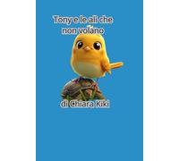 Tony e le ali che non volano: Una storia per bambini sul valore dell’unicità e della fiducia in sé