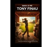 TONY FINAU BIOGRAPHY: From the Mattress Garage to PGA Glory