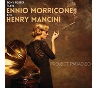 Tony Foster - Project Paradiso: Tony Foster Plays Ennio Morricone and Henry Mancini