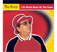 Tony Harrop - Life Would Never Be the Same