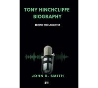 TONY HINCHCLIFFE BIOGRAPHY: Behind the Laughter