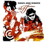 Tony Joe White - The Heroines