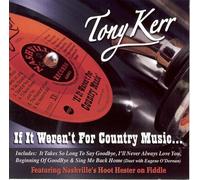 TONY KERR - IF IT WEREN'T FOR COUNTRY MUSIC [Audio CD] TONY KERR