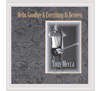 Tony Mecca - Hello Goodbye & Everything in Between